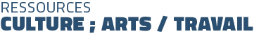 Ressources Culture / ARTS / Travail